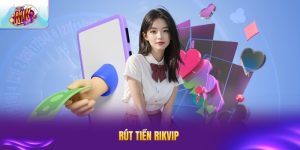 Rút Tiền RIKVIP - Hướng Dẫn Chi Tiết, Nhanh Chóng