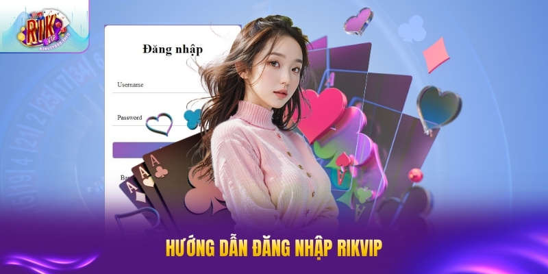 Hướng dẫn đăng nhập RIK VIP đơn giản dành cho thành viên mới