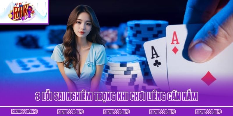 Liêng - Bỏ Túi Ngay Những Mẹo Chơi Từ Cao Thủ Siêu Vip 3 lỗi sai nghiêm trọng khi chơi Liêng cần nắm