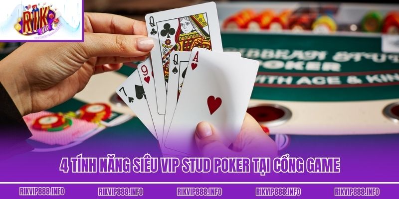 Stud Poker - Hướng Dẫn Từ Luật Chơi Đến Thắng Thưởng Khủng 4 Tính năng siêu vip Stud Poker tại cổng game