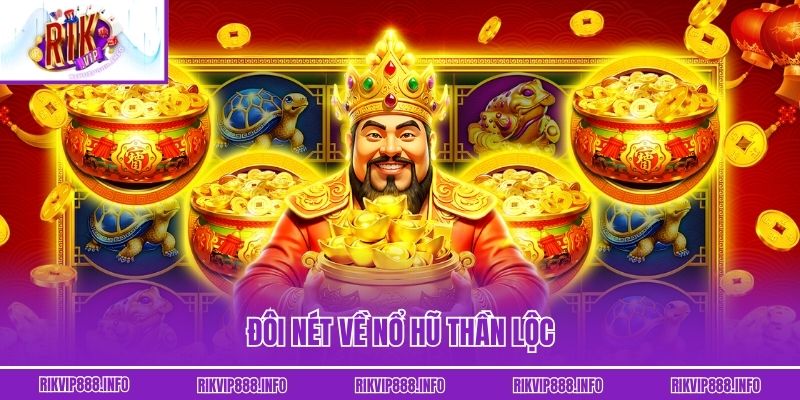 Nổ Hũ Thần Lộc – Cơ Hội Đổi Đời Chỉ Với Một Lần Chạm Đôi nét về nổ hũ Thần Lộc