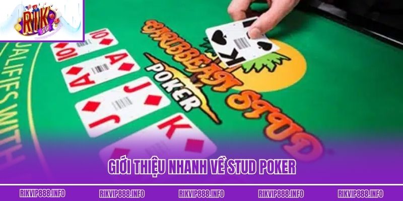 Stud Poker - Hướng Dẫn Từ Luật Chơi Đến Thắng Thưởng Khủng Giới thiệu nhanh về Stud Poker