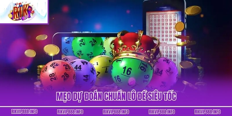 Mẹo dự đoán chuẩn lô đề siêu tốc