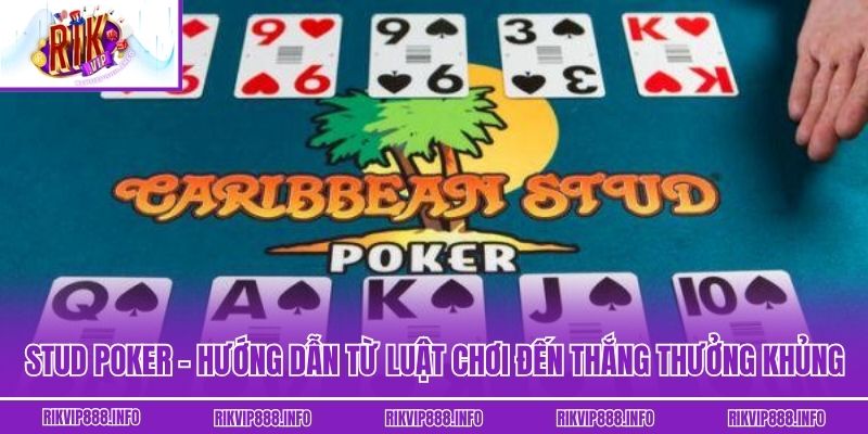 Stud Poker - Hướng Dẫn Từ Luật Chơi Đến Thắng Thưởng Khủng Stud Poker - Hướng Dẫn Từ Luật Chơi Đến Thắng Thưởng Khủng